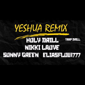YESHUA REMIX  HOLY DRILL ELIASFLOW777 FEAT NIKKI LAOYE SONNY GREEN 