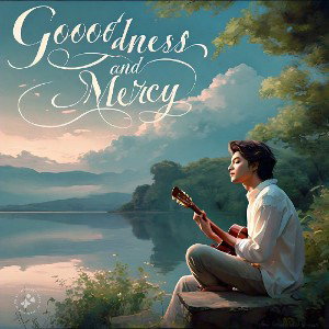 Goodness and mercy