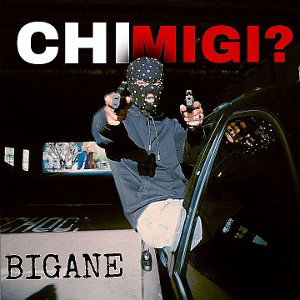 CHI MIGI? / BIGANE