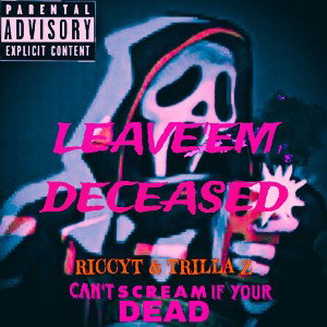 LEAVE'EM DECEASED feat. Trilla Z 