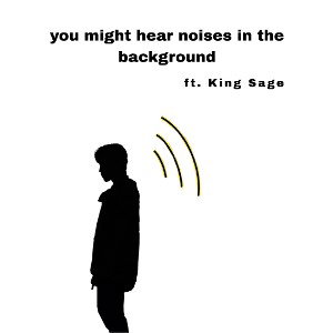 you might hear noises in the background