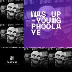 Was up -Young Phoolaye 