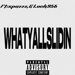 WHATYALLSLIDIN(FT:Spazzout