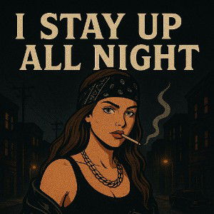 "I stay up all night"