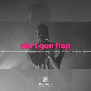 ain’t gon flop 