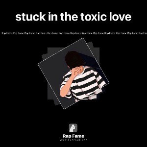 stuck in the toxic love 