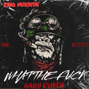BABY DUKEY FEAT KING MUKAITAI - What the fuck bro 