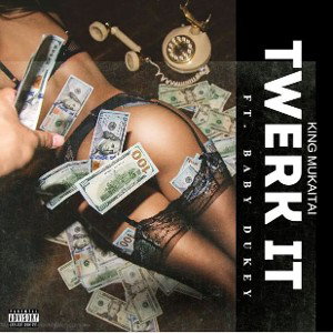 KING MUKAITAI - twerk it feat  BABY DUKEY 