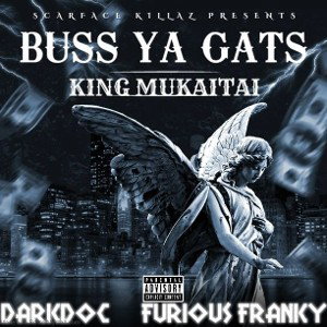 KING MUKAITAI - buss ya gats feat the scarface killaz dark doc and FURIOUS FRANKY