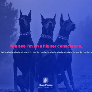 You see I'm on a higher conscience,