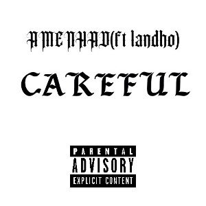 CAREFUL-AMENHAD ft Landho