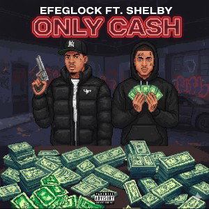 Shelby ft EfeGlock - Only Ca$h