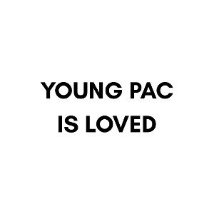 YOUNG PAC IS LOVED