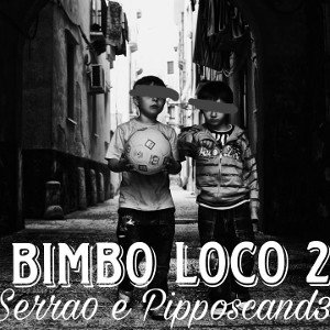 BIMBO LOCO 2 (feat. PIPPO SCANDE) 