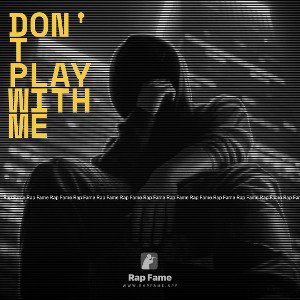 don't play with me 