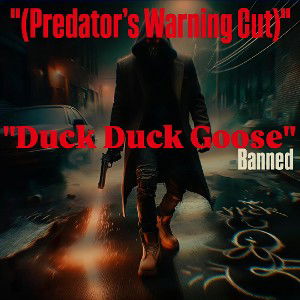 “Duck Duck Goose (Predator’s Warning Cut)”