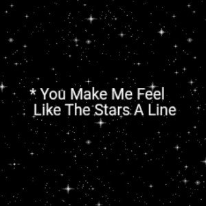 You Make Me Feel Like The Stars A Line