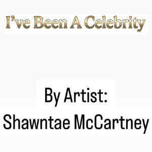 I’ve Been A Celebrity