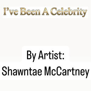 I’ve Been A Celebrity