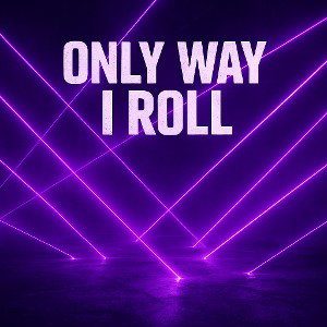 OnlyWayIRoll
