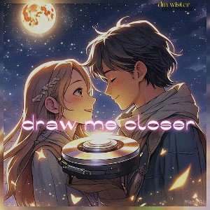 - draw me closer 