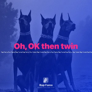 Oh, OK then twin
