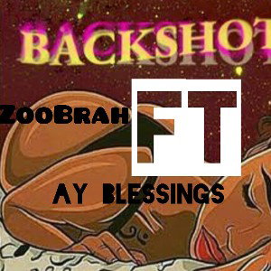 Backshot. ft Ay blessings