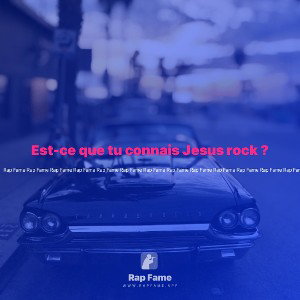 Est-ce que tu connais Jesus rock ?