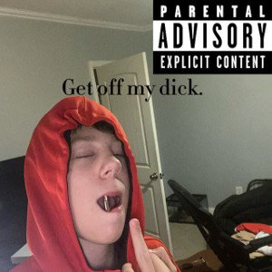 Get off my dick.