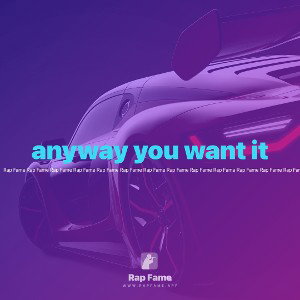 anyway you want it