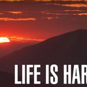 life is hard 