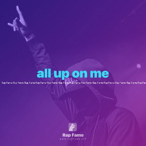 all up on me 