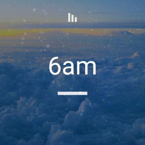 "6am"