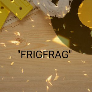"frigfrag"