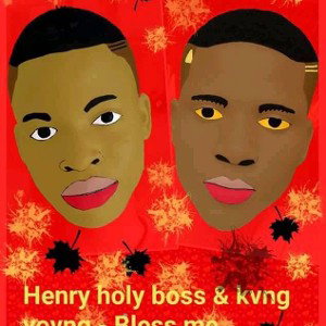 King young ft Henry holy boss -Bless me