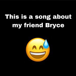 a song for my friend Bryce 