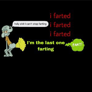 woahhhh!Im the last one farting