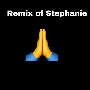 Remix of Stephanie
