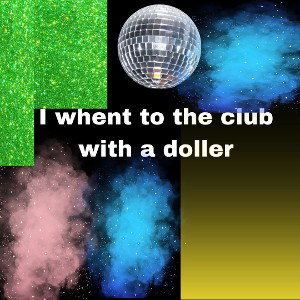 went to the club with a doller 