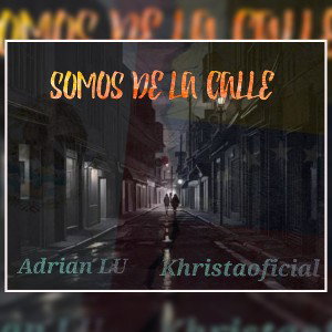 Somos de la calle. Adrian LU x Khristaoficial