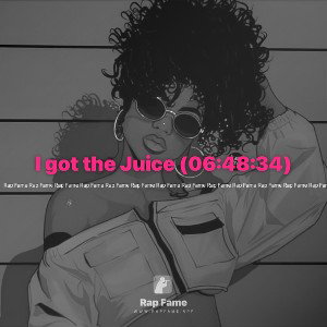 I got the Juice (06:48:34)