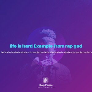 life is hard Example from rap god 