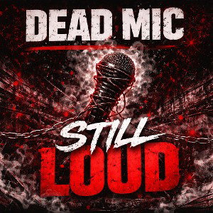 Dead Mic Still LOUD