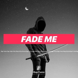 fade me