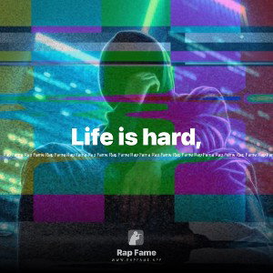 Life is hard,