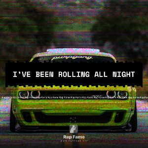 I’ve been rolling all night 