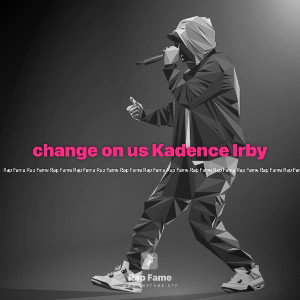 change on us Kadence Irby
