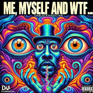 daBlackMagician - Me, Myself and WTF...  2024
