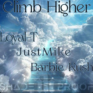 Climb Higher by  Loyal-T ft JustMike x Barbie Kush 