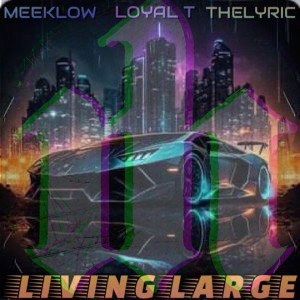 Living Large by Loyal-T x Meek Low x Lyric 